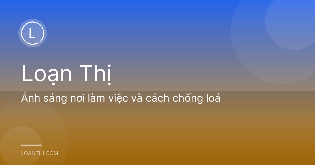 Ánh sáng nơi làm việc và cách chống loá