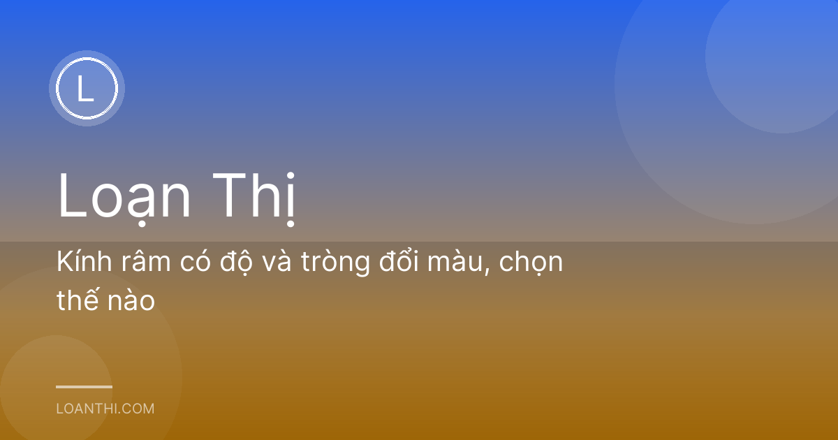 Kính râm có độ và tròng đổi màu, chọn thế nào