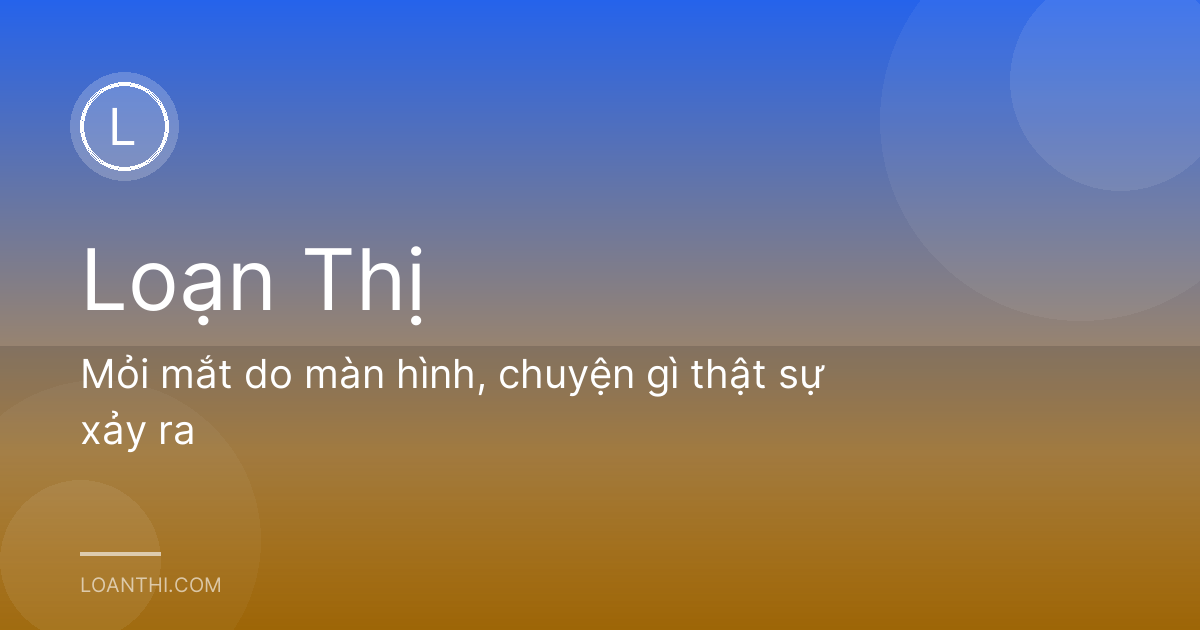 Mỏi mắt do màn hình, chuyện gì thật sự xảy ra