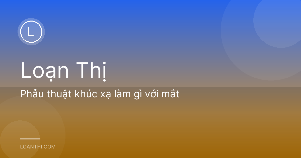 Phẫu thuật khúc xạ làm gì với mắt