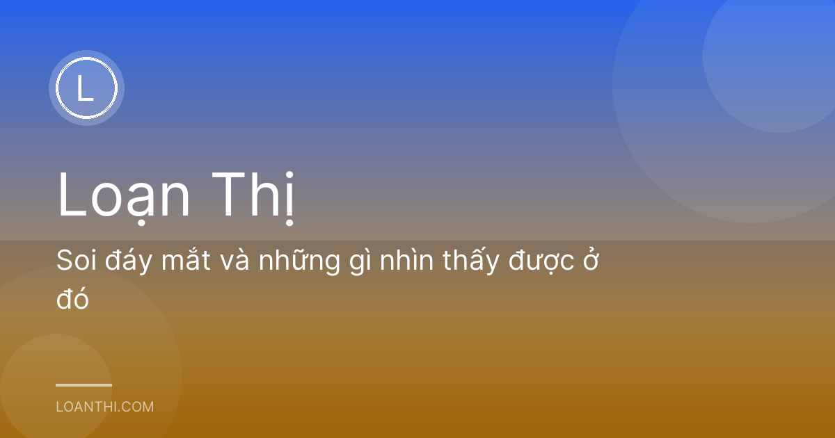 Soi đáy mắt và những gì nhìn thấy được ở đó